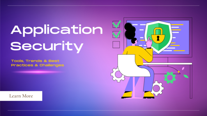 2024 Application Security: Tools, Trends, Best Practices & Challenges